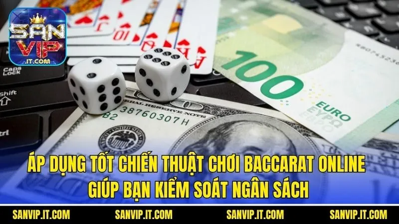 Áp dụng tốt chiến thuật chơi Baccarat Online giúp bạn kiểm soát ngân sách