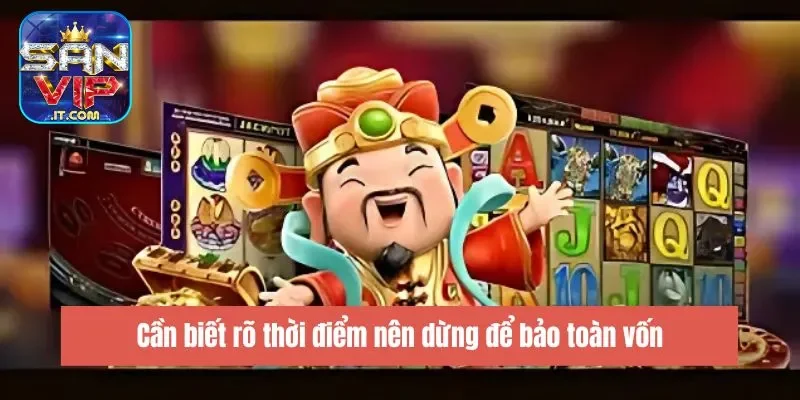 Cần biết rõ thời điểm nên dừng để bảo toàn vốn