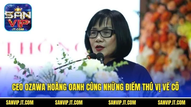 CEO Ozawa Hoàng Oanh cùng những điểm thú vị về cô