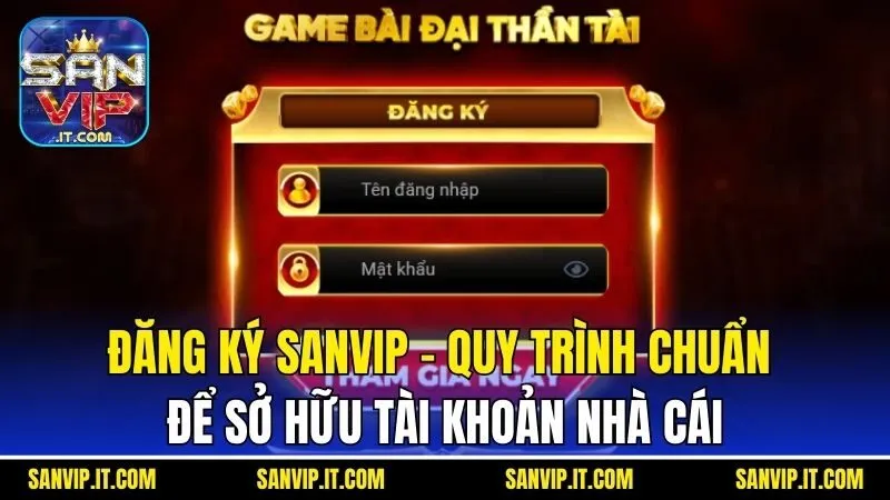 Đăng Ký Sanvip - Quy Trình Chuẩn Để Sở Hữu Tài Khoản Cổng Game