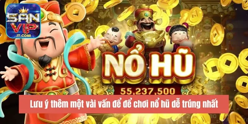 Lưu ý thêm một vài vấn để để chơi nổ hũ dễ trúng nhất