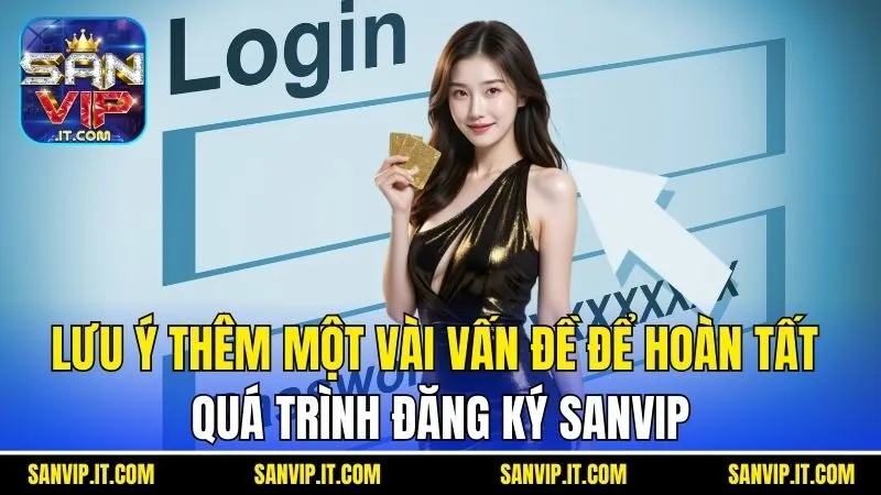 Lưu ý thêm một vài vấn đề để hoàn tất quá trình đăng ký Sanvip