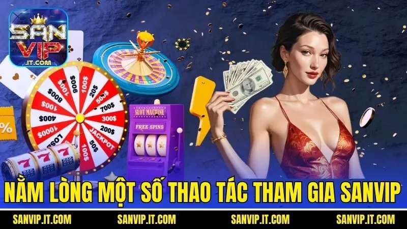 Nằm lòng một số thao tác tham gia Sanvip