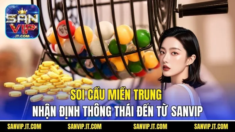 Soi Cầu Miền Trung - Nhận Định Thông Thái Đến Từ Sanvip