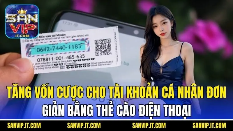 Tăng vốn cược cho tài khoản cá nhân đơn giản bằng thẻ cào điện thoại