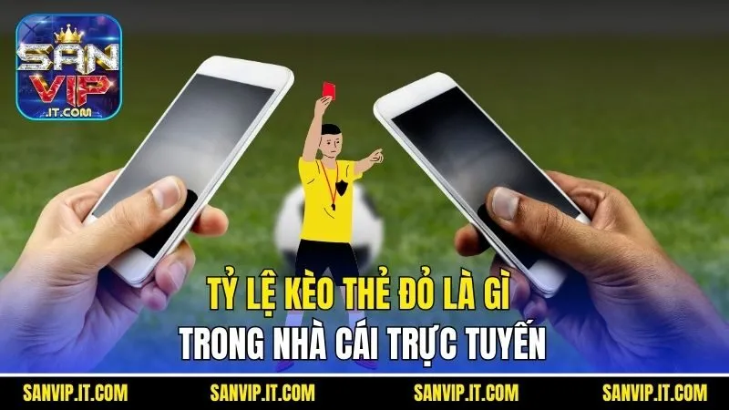 Tỷ lệ kèo thẻ đỏ là gì trong Cổng game trực tuyến